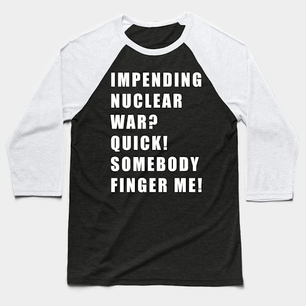 IMPENDING NUCLEAR WAR Baseball T-Shirt by TheCosmicTradingPost